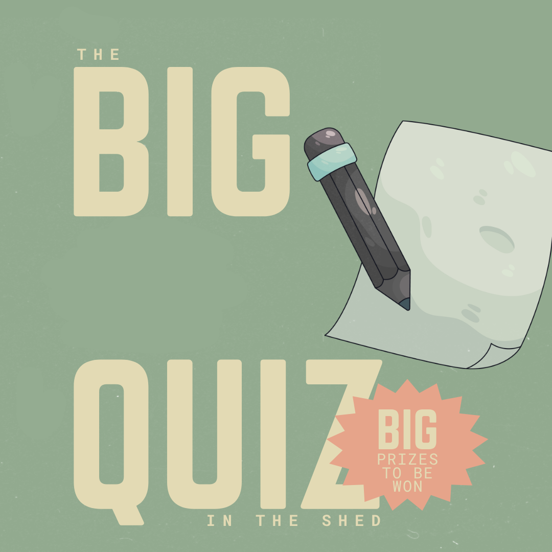 The Big Quiz in The Shed
